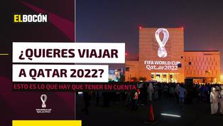 ¿Quieres viajar para el Mundial Qatar 2022?: esto es lo que debes tomar en cuenta