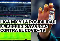 Liga MX y la posibilidad de adquirir vacunas contra el COVID-19 para inocular a clubes y jugadores