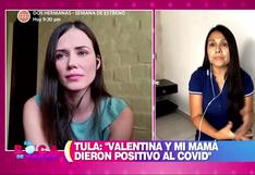 Tula Rodríguez revela que su hija Valentina y su mamá dieron positivo por covid-19
